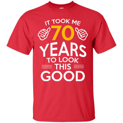 Birthday T-shirt It Took Me 70 Years To Look This Good Red