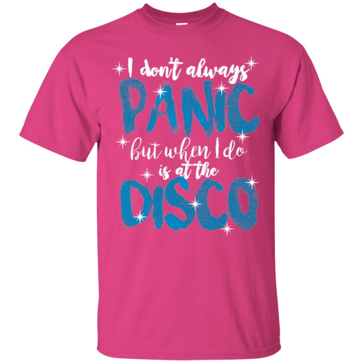 I Don_t Always Panic But When I Do It_s At The Disco T-shirt Heliconia