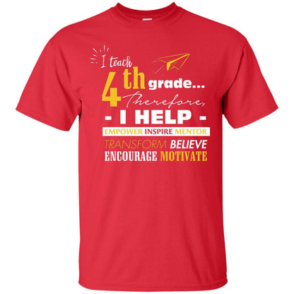 I Teach 4th Grade Therefore I Help Empower Inspire Mentor Transform Believe Encourage Motivate Shirt Red