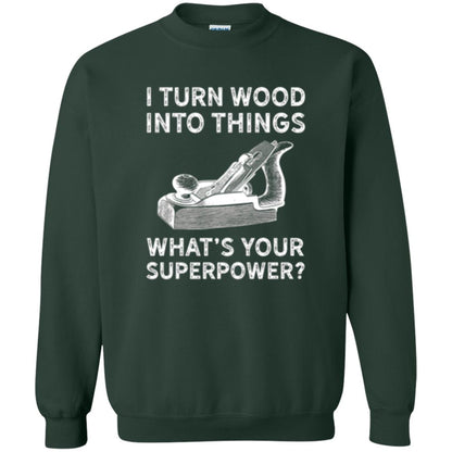 Funny Carpenter T-shirt I Turn Wood Into Things Forest Green
