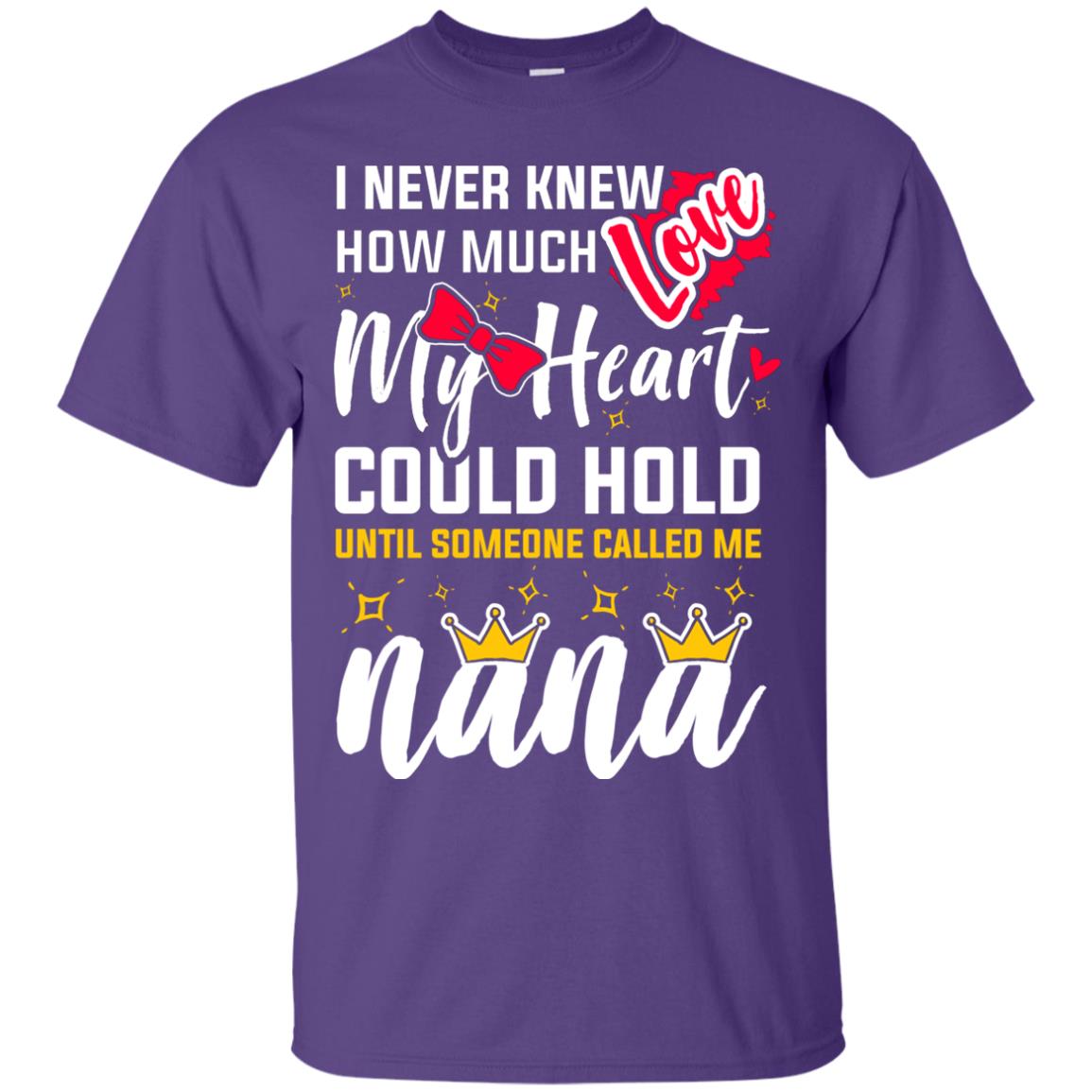 I Never Knew How Much Love My Heart Could Hold Until Someone Called Me Nana Purple