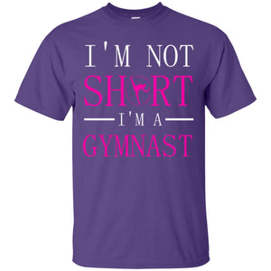 Gymer T-shirt I'm Not Short I'm A Gymnast