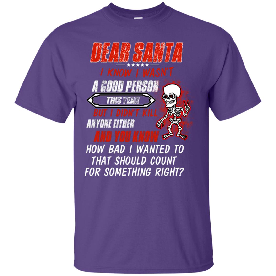 Dear Santa I Know I Wasn't A Good Person This Year But I Didn't Kill Anyone Either And You Know How Bad I Wanted To That Should Count For Something Right Purple
