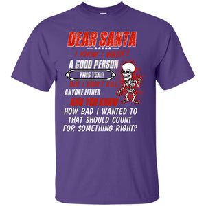 Dear Santa I Know I Wasn't A Good Person This Year But I Didn't Kill Anyone Either And You Know How Bad I Wanted To That Should Count For Something RightG200 Gildan Ultra Cotton T-Shirt
