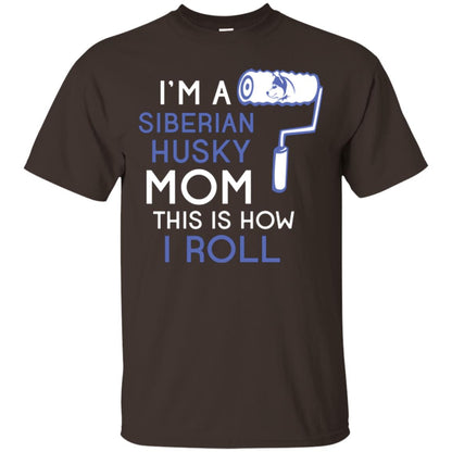 Siberian Husky Lover T-shirt I’m A Siberian Husky Mom This Is How I Roll Dark Chocolate