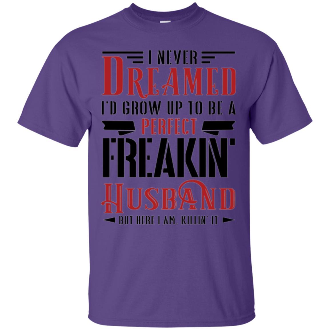 Husband T-shirt I Never Dreamed To Be A Perfect Freakin' Husband Purple