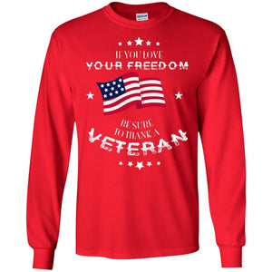 If You Love Your Freedom Be Sure To Thanks A Veteran ShirtG240 Gildan LS Ultra Cotton T-Shirt