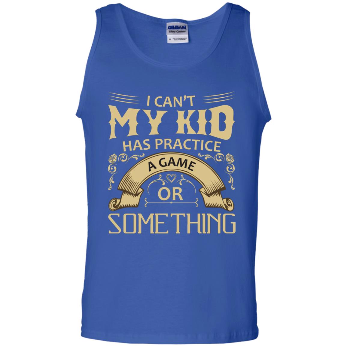 I Can_t My Kid Has Practice A Game Or Something My Kid Shirt For Parents Royal