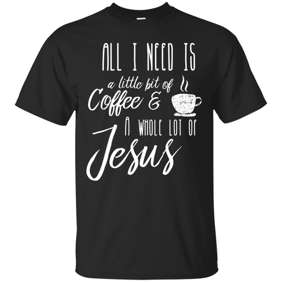 Christian T-shirt All I Need Is A Little Bit Of Coffee Black
