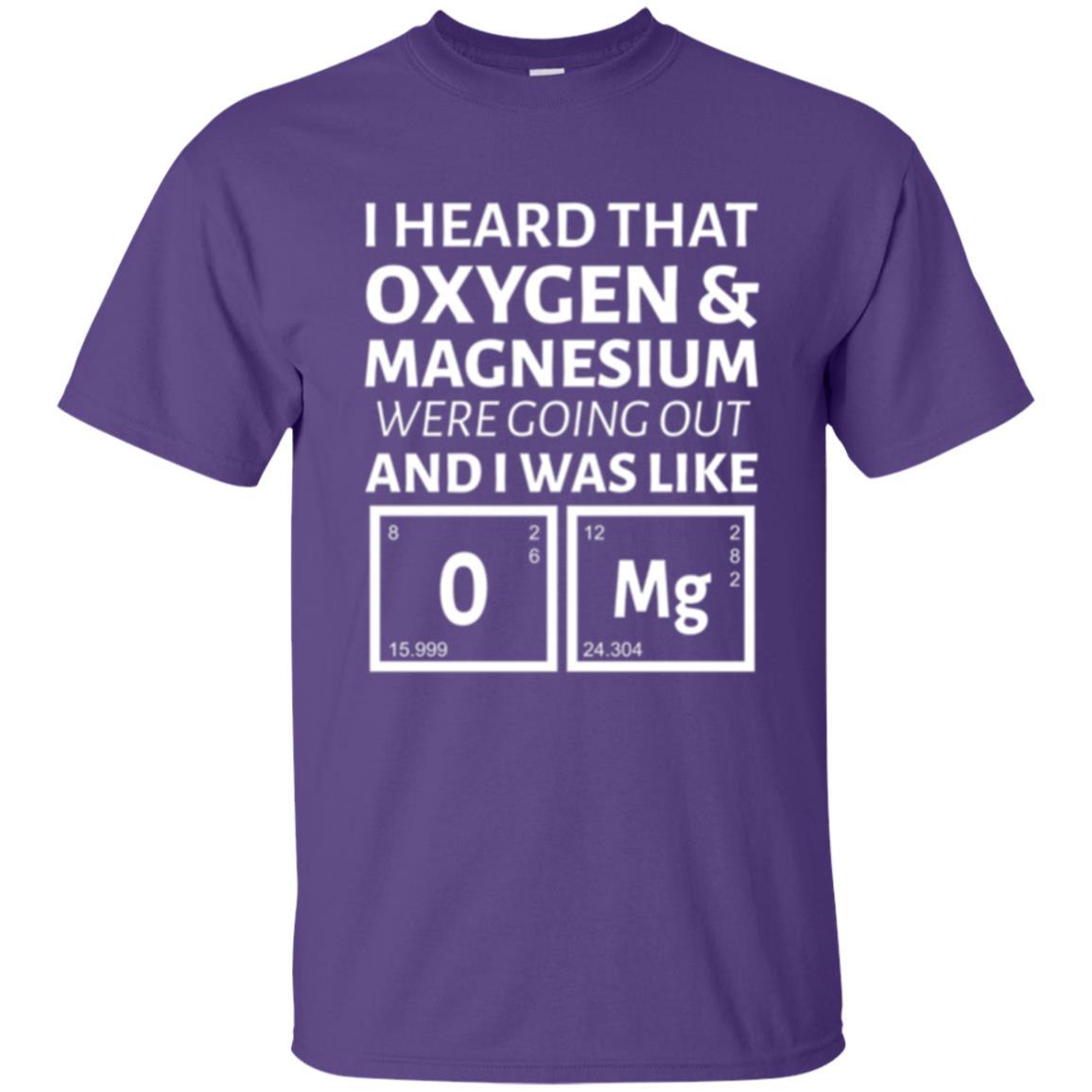 Science T-shirt I Heard That Oxygen And Magnesium Were Going Out Purple