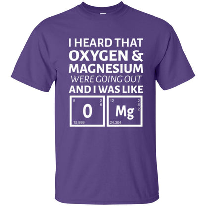 Science T-shirt I Heard That Oxygen And Magnesium Were Going Out Purple