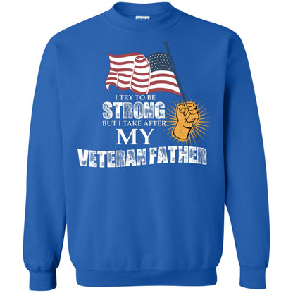 I Try To Be Strong But I Take After My Veteran Father Gift Shirt For Son Or Daughter Royal