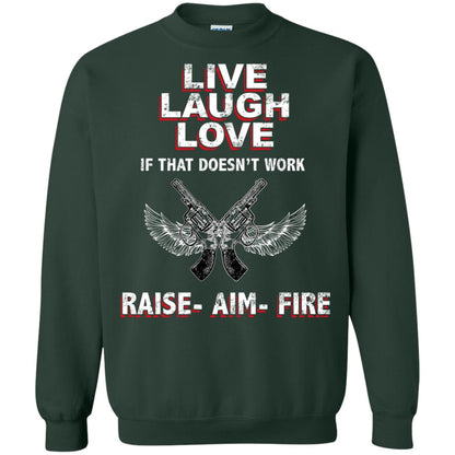 Live Laugh Love If That Doesnt Work Raise Aim Fire Shirt Forest Green