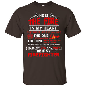 He Is The Fire In My Heart The Superhero In My Life The One I Will Always Love The One Who Protects Me At Night The One Who Will Always Be There He Is My One And Only He Is My FirefighterG200 Gildan Ultra Cotton T-Shirt