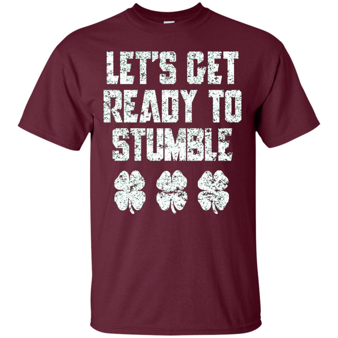 Lets Get Ready To Stumble Stain Patrick Day T-shirt Maroon
