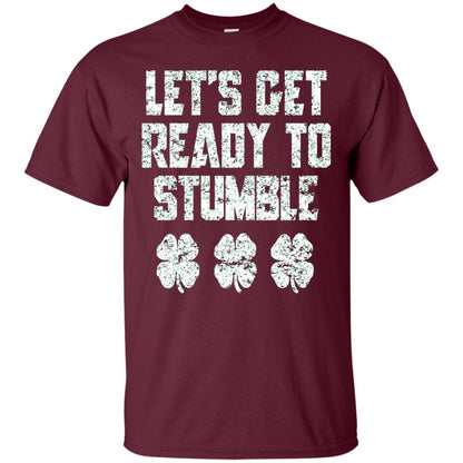 Lets Get Ready To Stumble Stain Patrick Day T-shirt Maroon