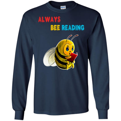 Always Bee Reading Book Lovers Shirt= G240 Gildan LS Ultra Cotton T-Shirt Navy