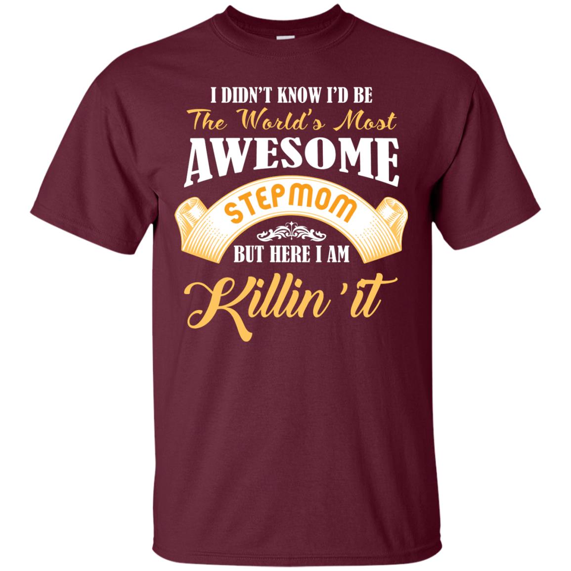 Awesome Stepmom But Here I Am Killin’ It Cool Gift Shirt For Stepmom Maroon