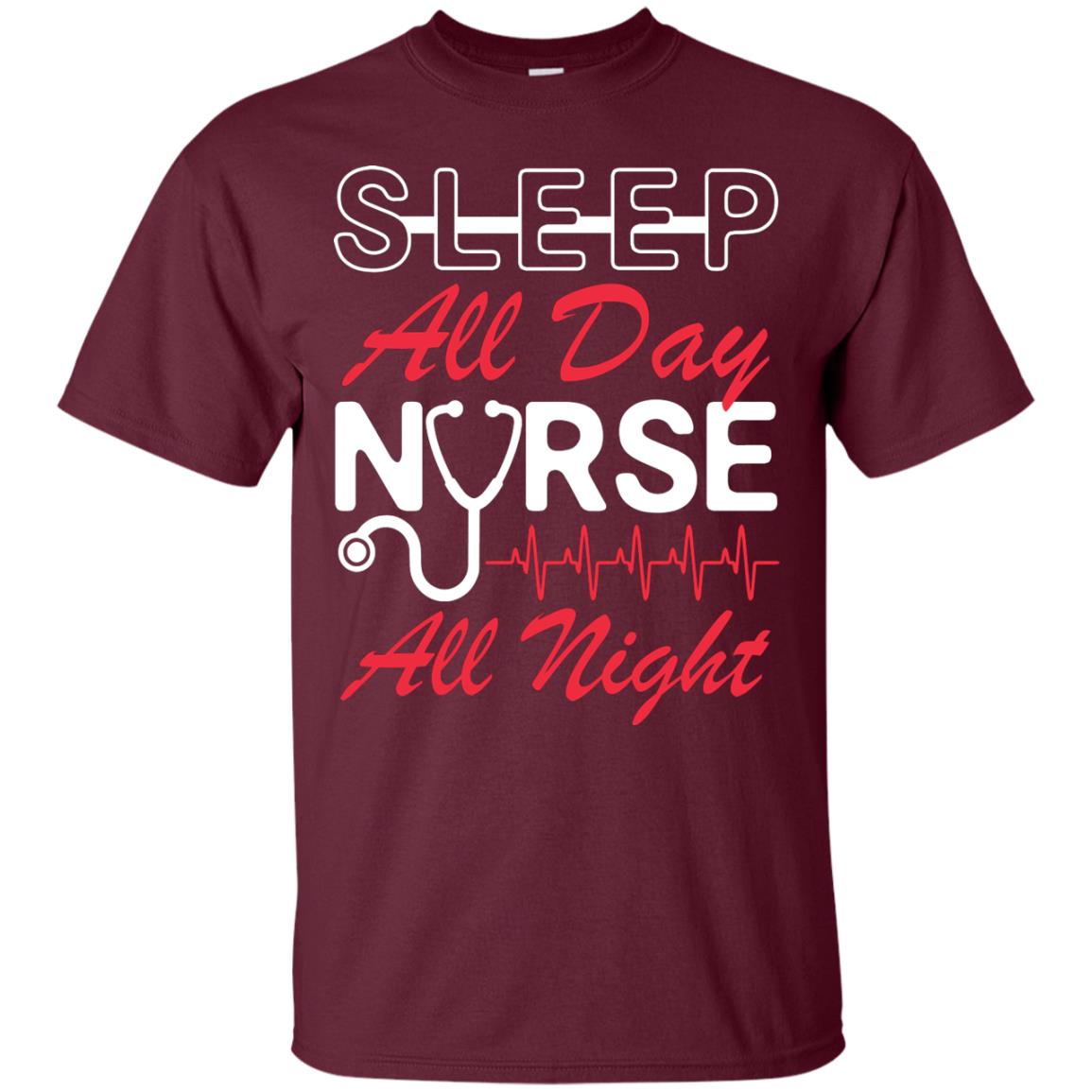 Sleep All Day Nurse All Night Nursing Shirt Maroon