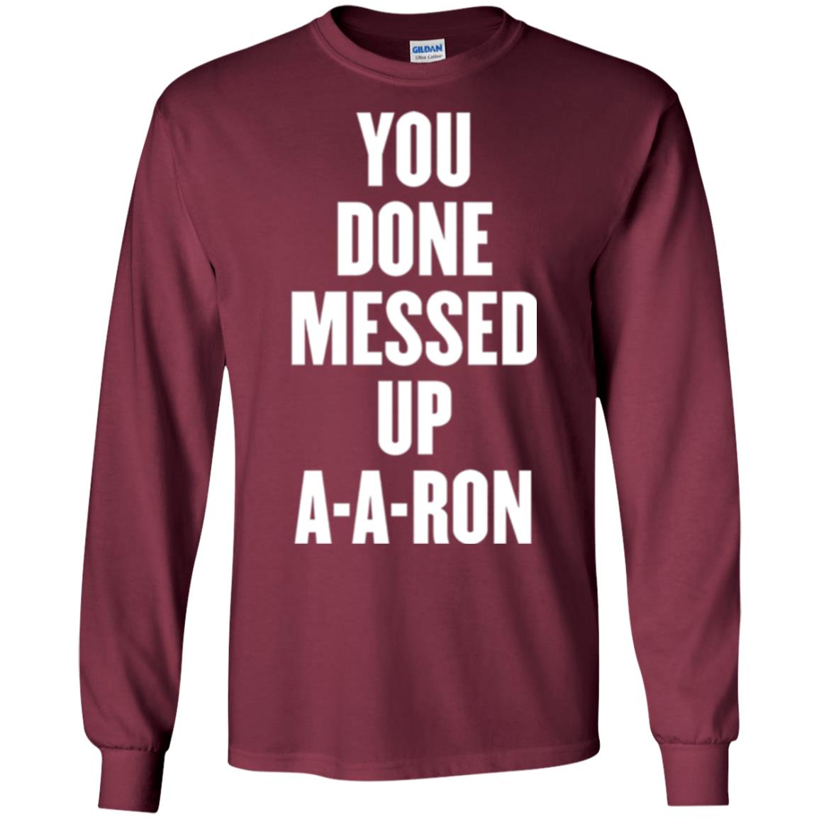 You Done Messed Up A-a-ron T-shirt Maroon