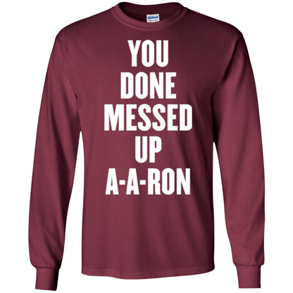 You Done Messed Up A-a-ron T-shirt Maroon