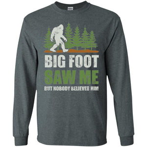 Funny Bigfoot T-shirt Bigfoot Saw Me But Nobody Believes Him