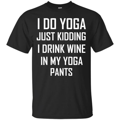 I Do Yoga Just Kidding I Drink Wine In My Yoga Pants Black