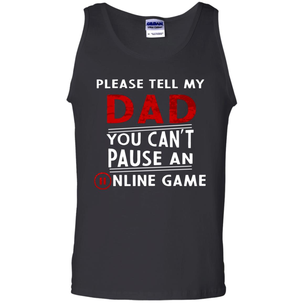 Please Tell My Dad You Cant Pause An Online Game Gaming Shirt Black