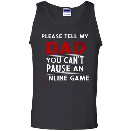Please Tell My Dad You Cant Pause An Online Game Gaming Shirt Black