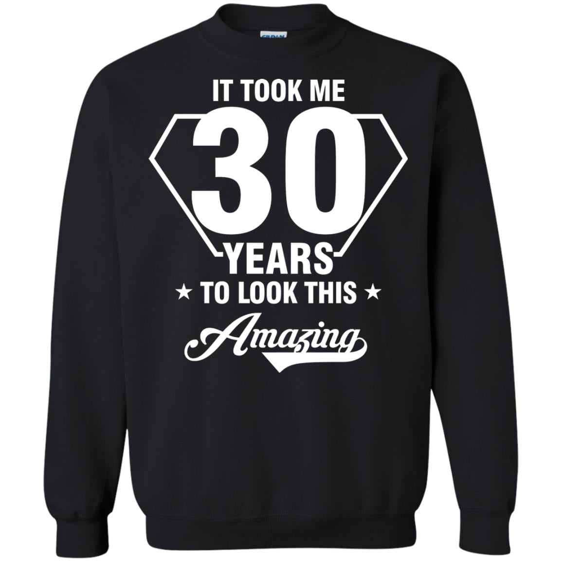 It Took Me 30 Years To Look This Amazing 30th Birthday ShirtG180 Gildan Crewneck Pullover Sweatshirt 8 oz.