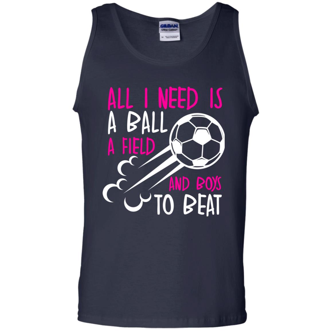 All I Need Is A Ball A Field And Boys To Beat Soccer Gift Shirt For Girl Navy