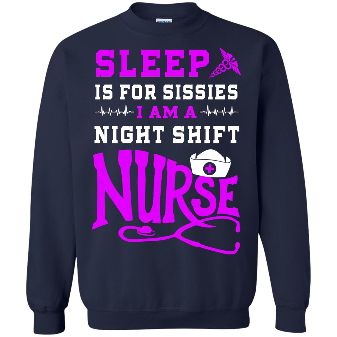 Sleep Is For Sissies I Am A Night Shift Nurse Nursing Shirt Navy