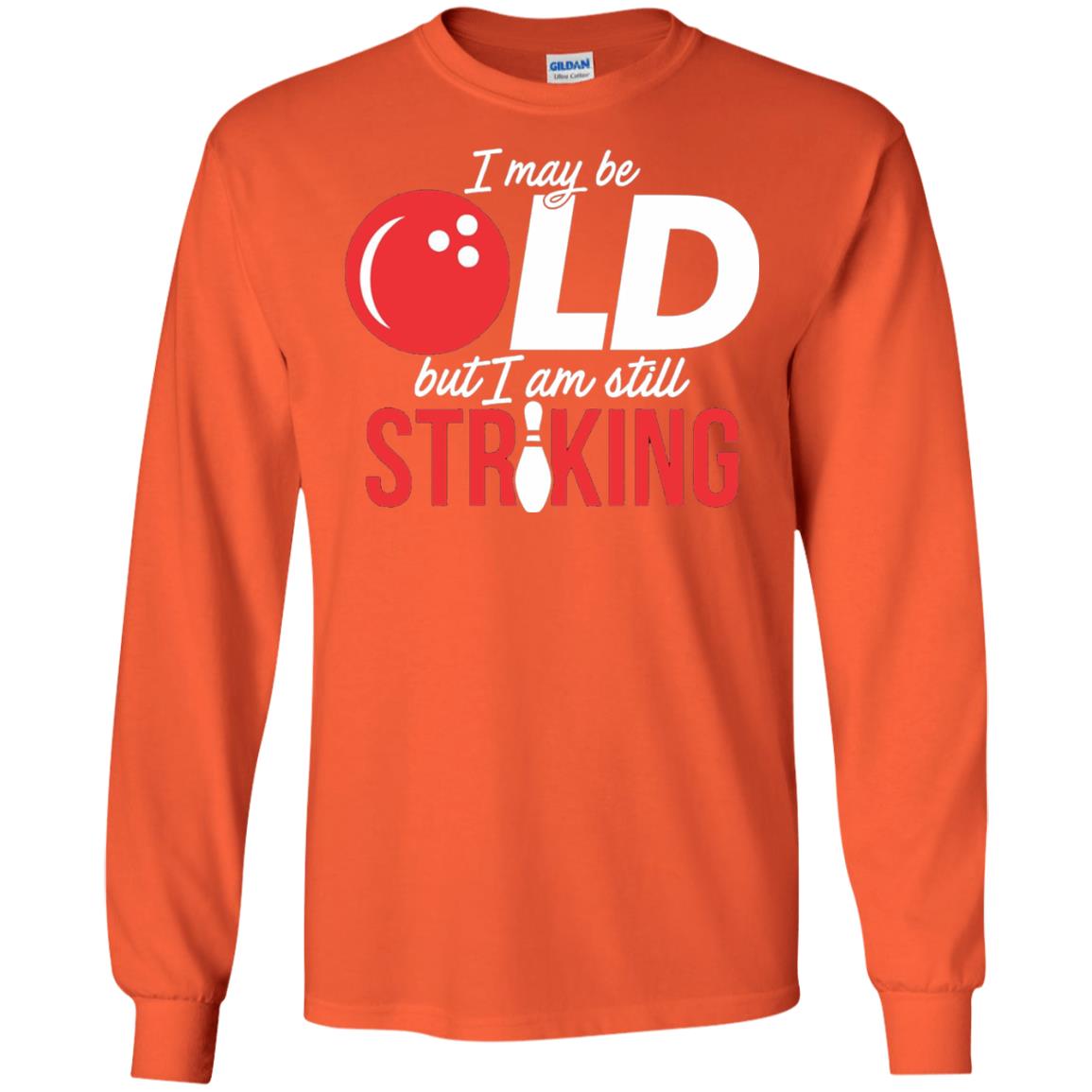 Funny Bowling T-shirt I May Be Old But I_m Still Striking Orange