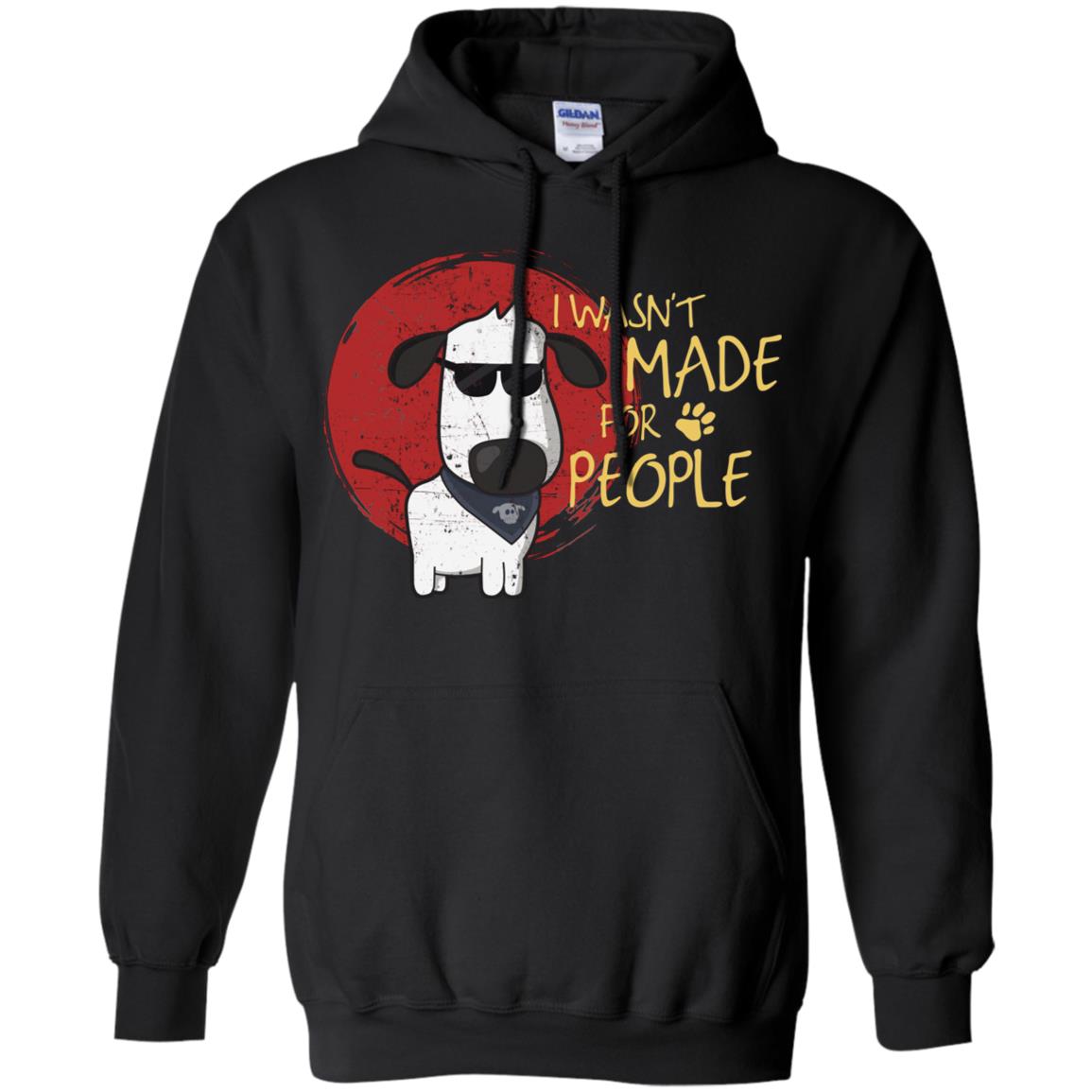 I Wasnt Made For People Dog Quote Shirt Black