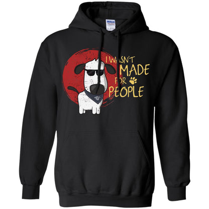 I Wasnt Made For People Dog Quote Shirt Black