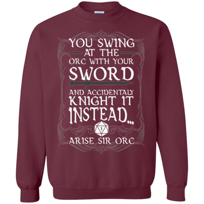 Arise Sir Orc Funny T-shirt You Swing At The Orc With Your Sword Maroon