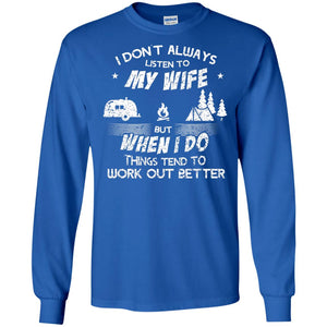 I Dont Always Listen To My Irish Wife But When I Do Things Tend To Work Out Better Camping ShirtG240 Gildan LS Ultra Cotton T-Shirt