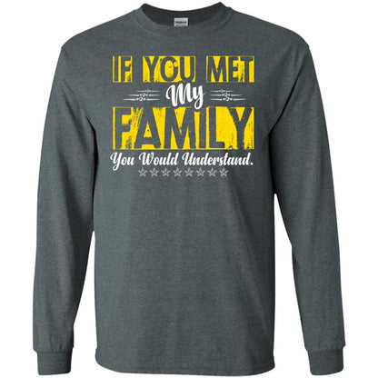 Family T-shirt If You Met My Family You Would Understand Dark Heather