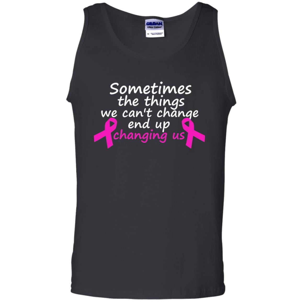 Sometimes The Things We Can't Change End Up Changing Us Shirt Breast Cancer ShirtG220 Gildan 100% Cotton Tank Top