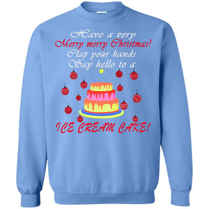 Have A Very Merry Merry Christmas Clap Your Hands Say Hello To A Ice Cream Cake ShirtG180 Gildan Crewneck Pullover Sweatshirt 8 oz.