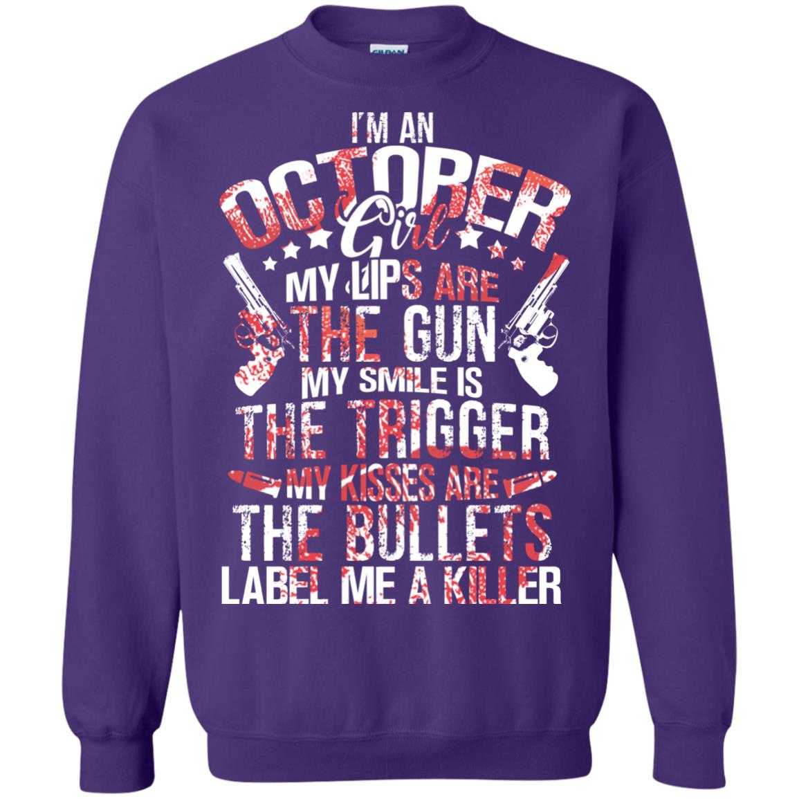 I_m An October Girl My Lips Are The Gun My Smile Is The Trigger My Kisses Are The Bullets Label Me A Killer Purple
