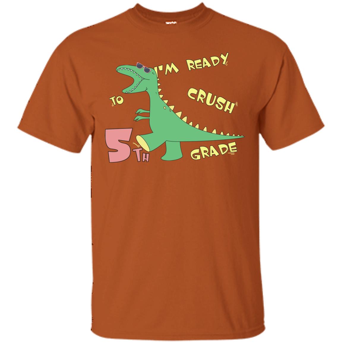 Im Ready To Crush 5th Grade Back To School Fifth Grade 2019 Shirt Texas Orange