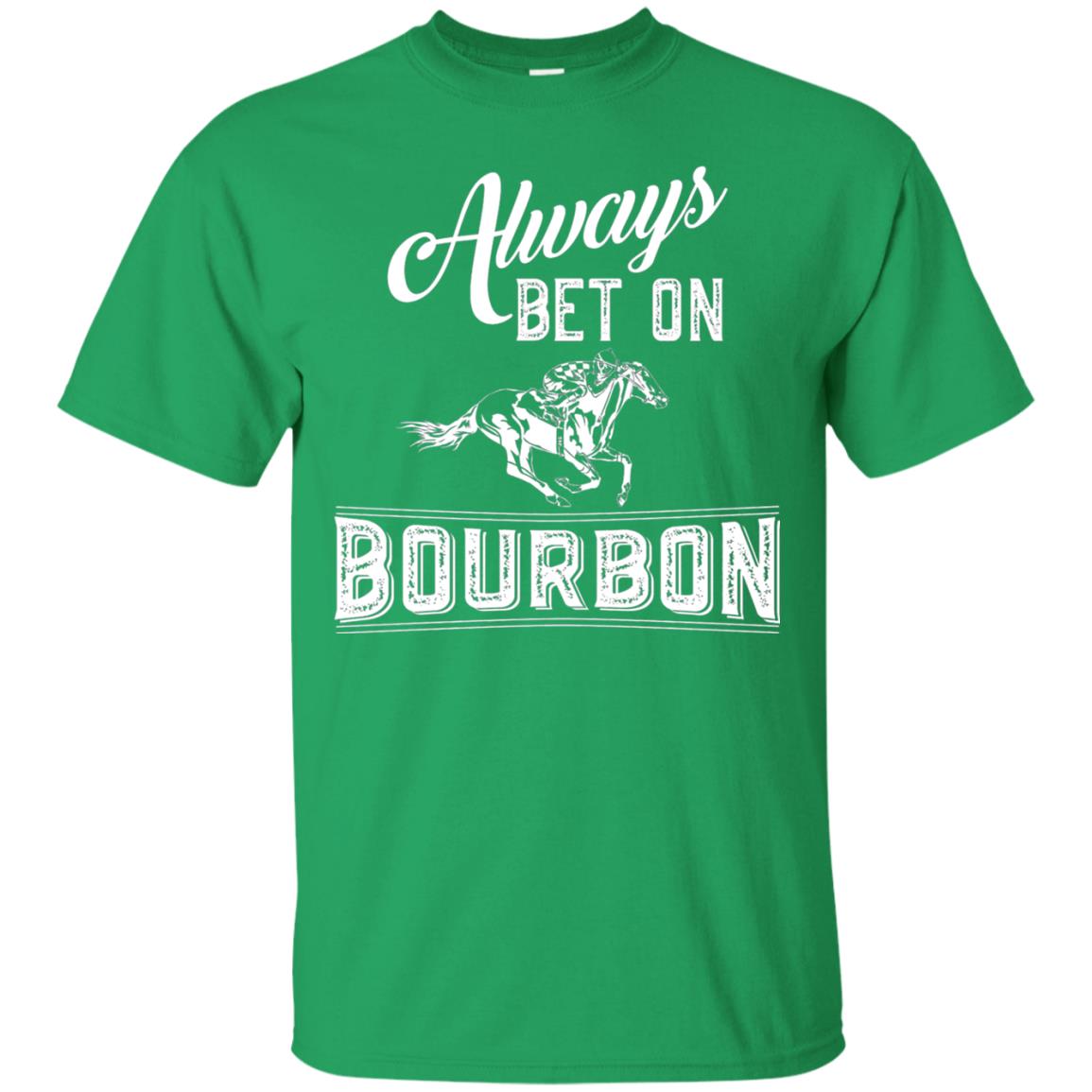 Kentucky T-shirt Always Bet On Bourbon In Horse Race Irish Green
