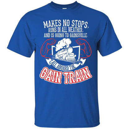 Makes No Stops Runs In All Weather And Is Going To Gainsville All Aboard The Gain Train Royal