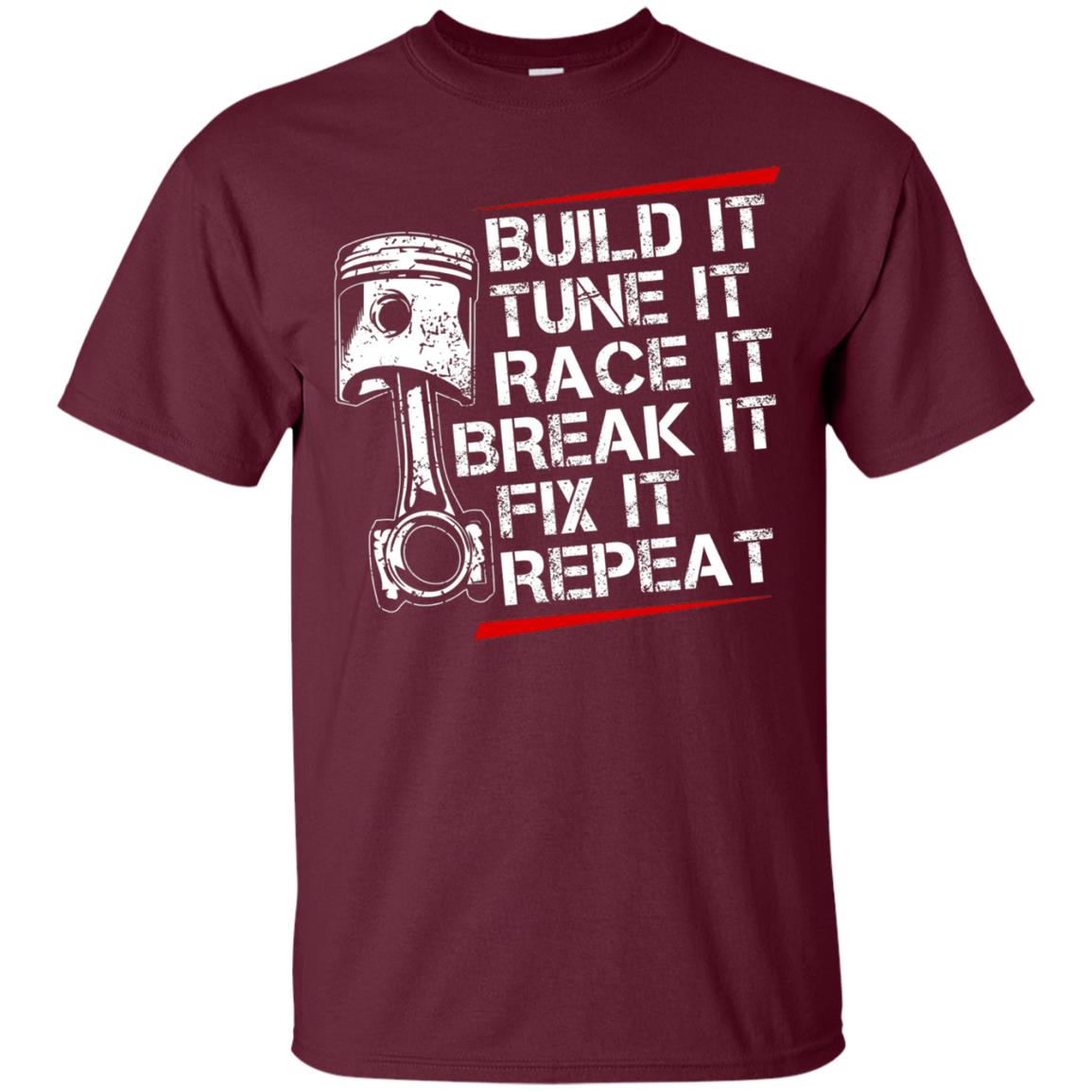 Build It Tune It Race It Break It Fix It Repeat Racecar Steps T-shirt Maroon