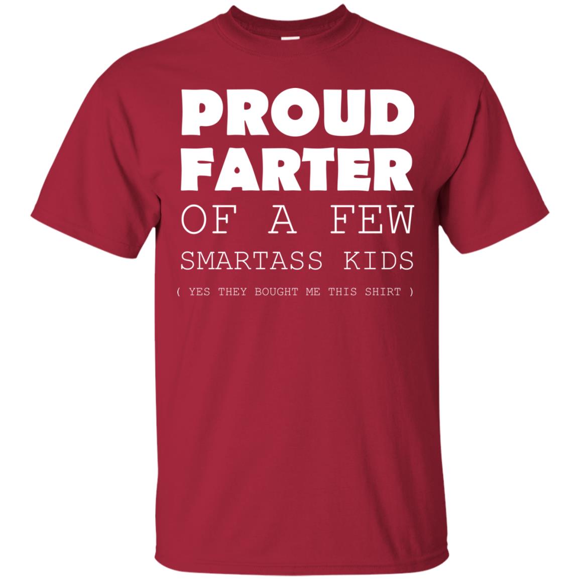 Proud Farter Of A Few Smartass Kids Yes They Bought Me This Shirt Cardinal