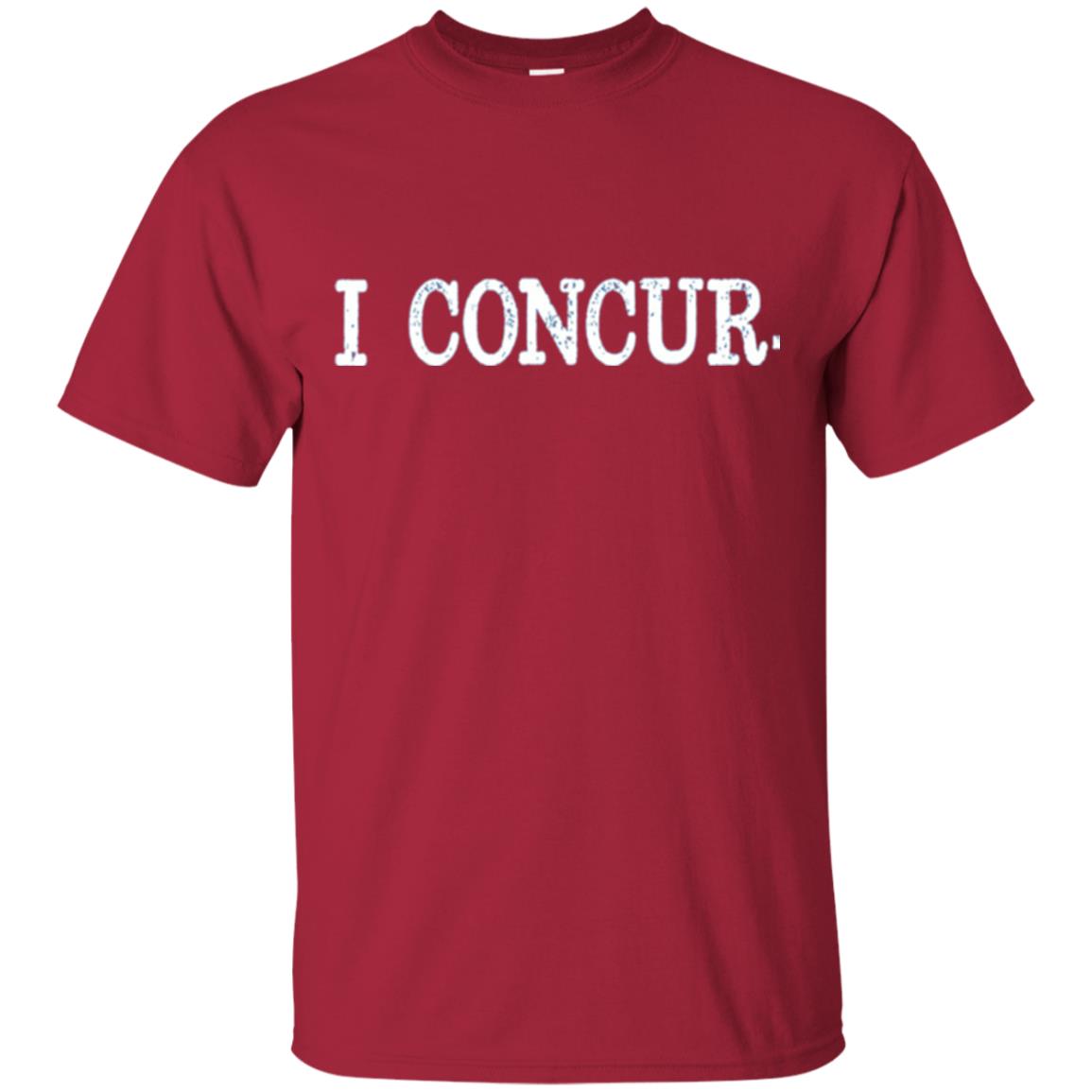 I Concur Pithy And Succinct Laconic Phrase T-shirt Cardinal