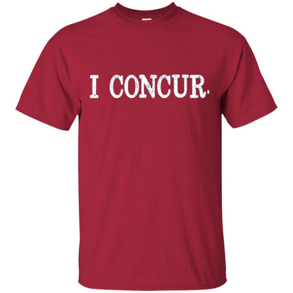 I Concur Pithy And Succinct Laconic Phrase T-shirt Cardinal