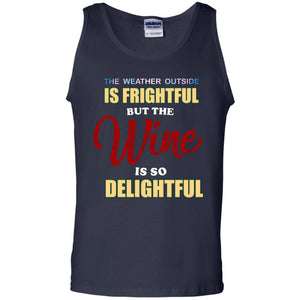 The Weather Outside Is Frightful But The Wine Is So Delightful ShirtG220 Gildan 100% Cotton Tank Top