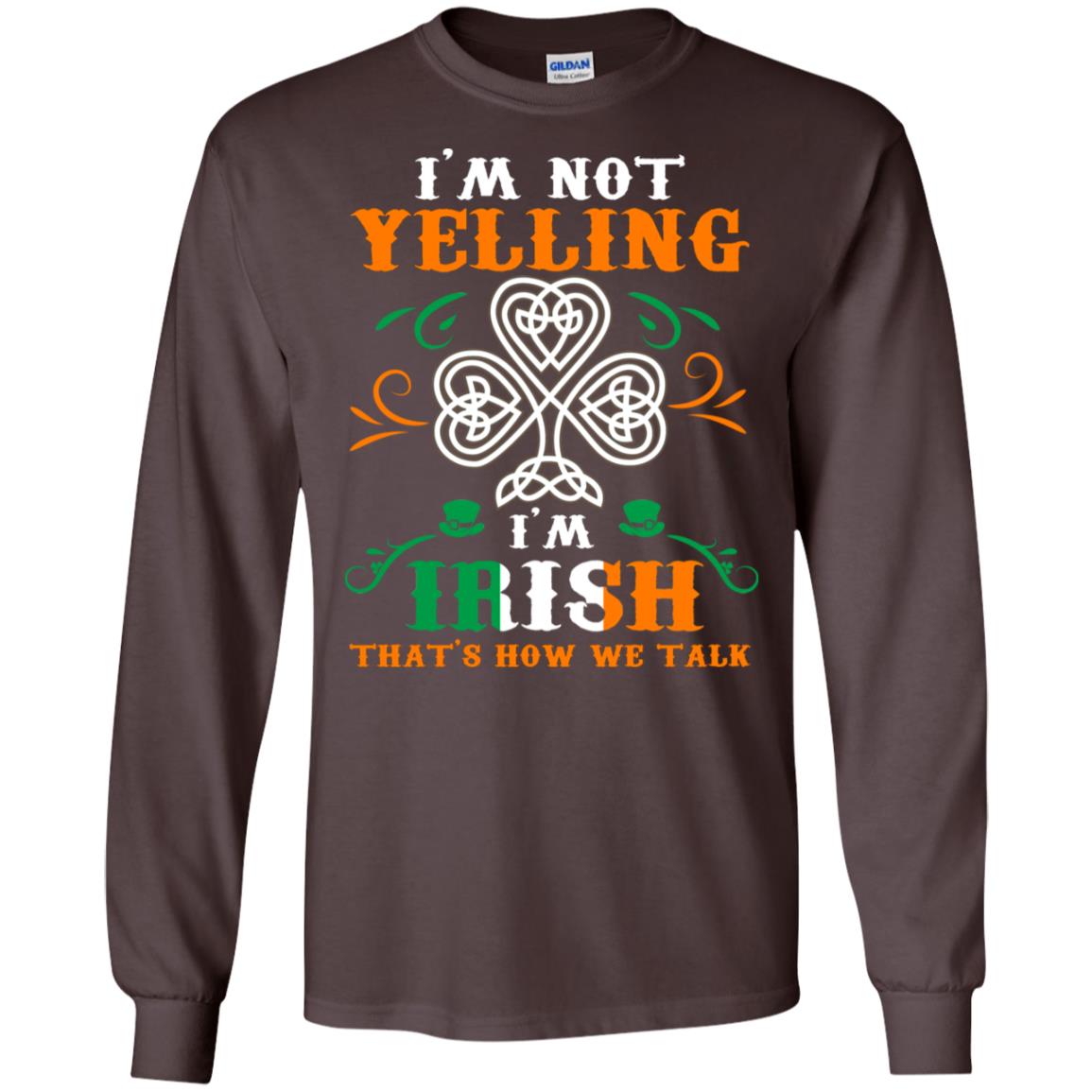 I'm Not Yelling I'm Irish That's How We Talk Ireland Gift Shirt Dark Chocolate